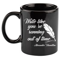Write Like You're Running Out Of Time - Alexander Hamilton Quote 11oz C Handle Ceramic Mug