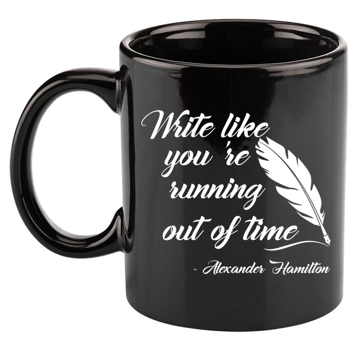 Write Like You're Running Out Of Time - Alexander Hamilton Quote 11oz C Handle Ceramic Mug