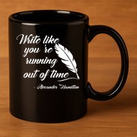 Write Like You're Running Out Of Time - Alexander Hamilton Quote 11oz C Handle Ceramic Mug