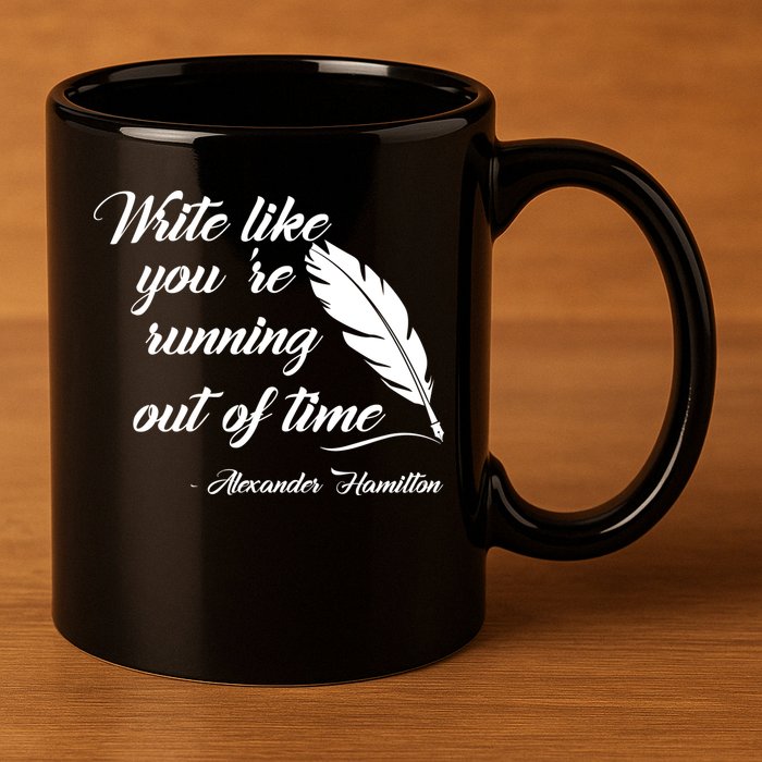 Write Like You're Running Out Of Time - Alexander Hamilton Quote 11oz C Handle Ceramic Mug