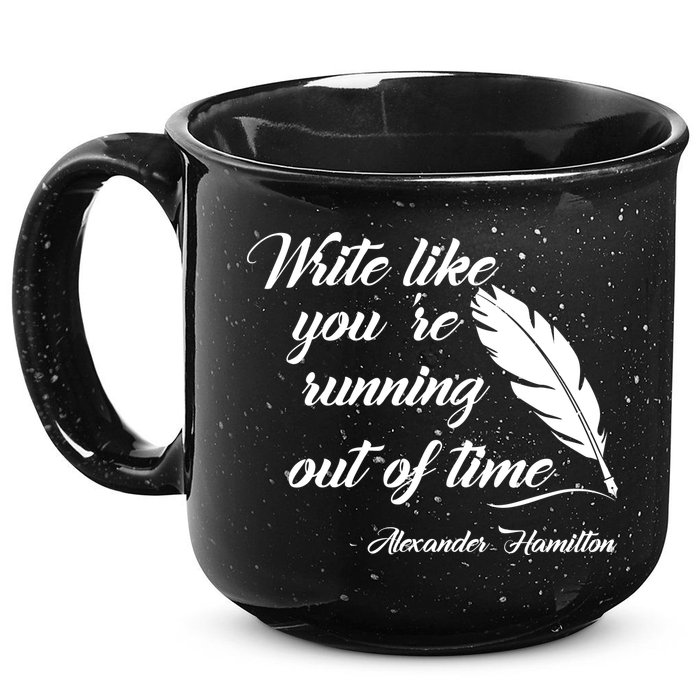 Write Like You're Running Out Of Time - Alexander Hamilton Quote 15oz Campfire Ceramic Mug