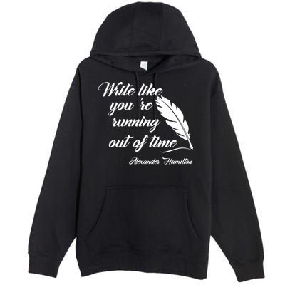 Write Like You're Running Out Of Time - Alexander Hamilton Quote Premium Pullover Hoodie