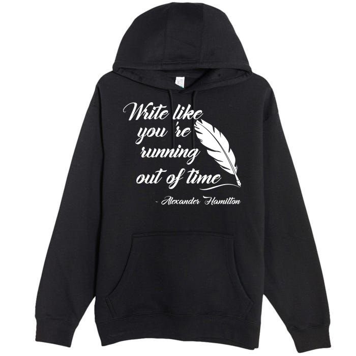 Write Like You're Running Out Of Time - Alexander Hamilton Quote Premium Pullover Hoodie