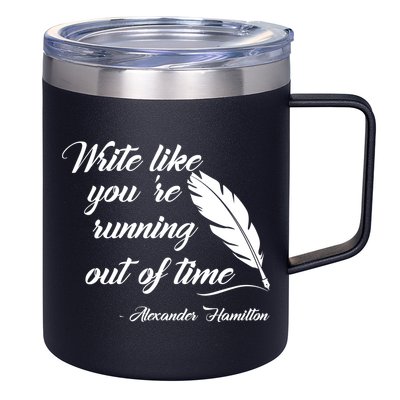 Write Like You're Running Out Of Time - Alexander Hamilton Quote 12oz Stainless Steel Coffee Mug