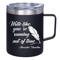 Write Like You're Running Out Of Time - Alexander Hamilton Quote 12oz Stainless Steel Coffee Mug