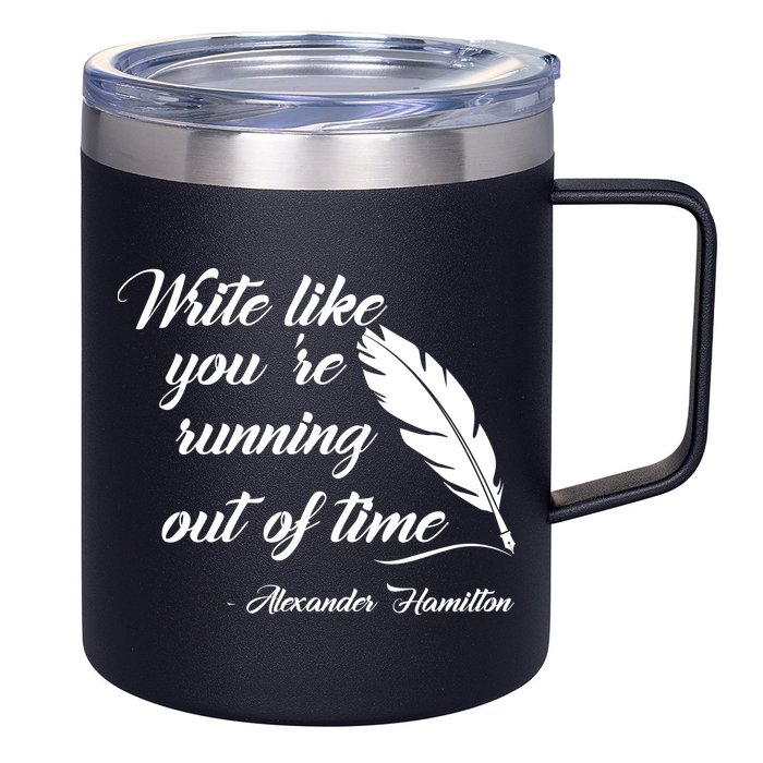 Write Like You're Running Out Of Time - Alexander Hamilton Quote 12oz Stainless Steel Coffee Mug