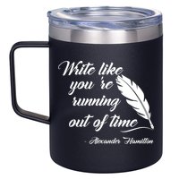 Write Like You're Running Out Of Time - Alexander Hamilton Quote 12oz Stainless Steel Coffee Mug