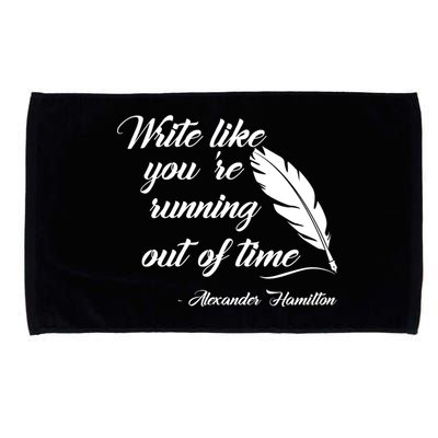 Write Like You're Running Out Of Time - Alexander Hamilton Quote Microfiber Hand Towel