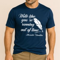 Write Like You're Running Out Of Time - Alexander Hamilton Quote Performance Shirt