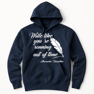 Write Like You're Running Out Of Time - Alexander Hamilton Quote Hoodie