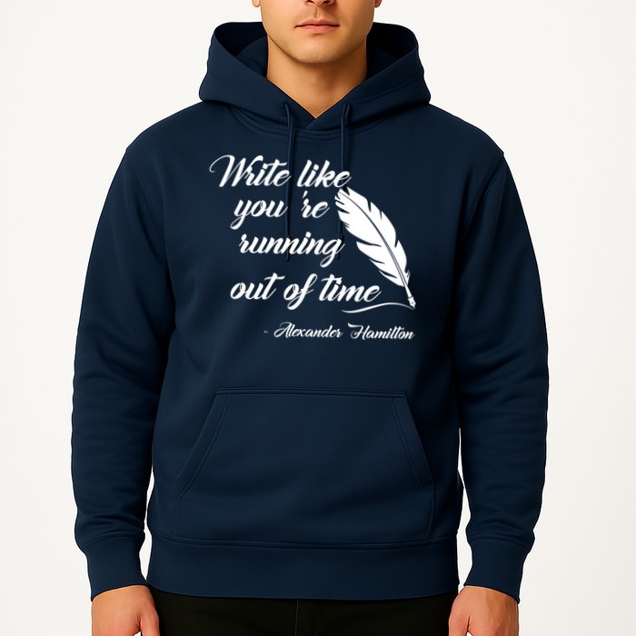 Write Like You're Running Out Of Time - Alexander Hamilton Quote Hoodie