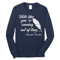 Write Like You're Running Out Of Time - Alexander Hamilton Quote Long Sleeve Shirt