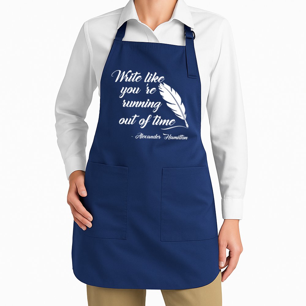 Write Like You're Running Out Of Time - Alexander Hamilton Quote Apron