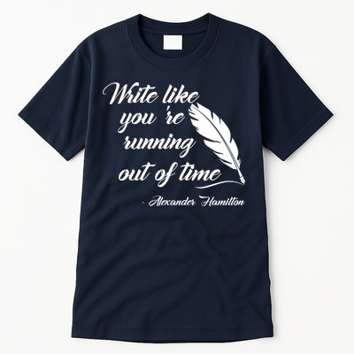 Write Like You're Running Out Of Time - Alexander Hamilton Quote Tall T-Shirt