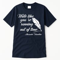 Write Like You're Running Out Of Time - Alexander Hamilton Quote Tall T-Shirt