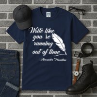 Write Like You're Running Out Of Time - Alexander Hamilton Quote Tall T-Shirt