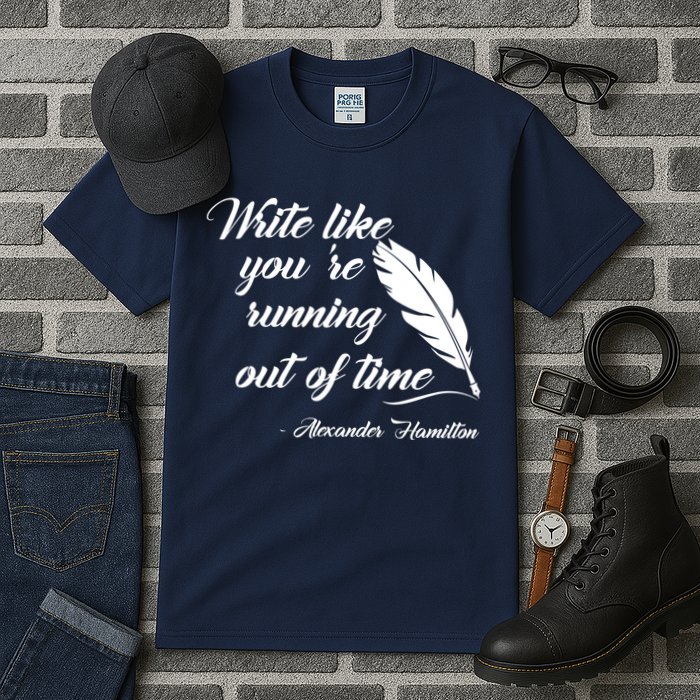 Write Like You're Running Out Of Time - Alexander Hamilton Quote Tall T-Shirt