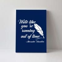 Write Like You're Running Out Of Time - Alexander Hamilton Quote Canvas