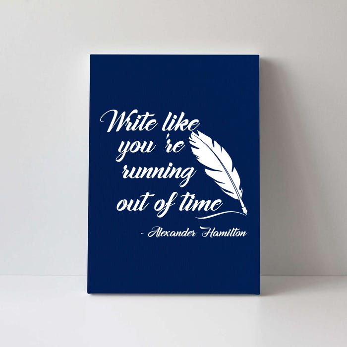 Write Like You're Running Out Of Time - Alexander Hamilton Quote Canvas