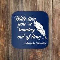 Write Like You're Running Out Of Time - Alexander Hamilton Quote Coaster