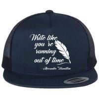 Write Like You're Running Out Of Time - Alexander Hamilton Quote Flat Bill Trucker Hat