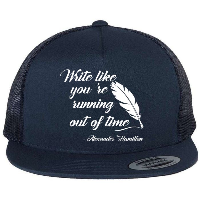 Write Like You're Running Out Of Time - Alexander Hamilton Quote Flat Bill Trucker Hat