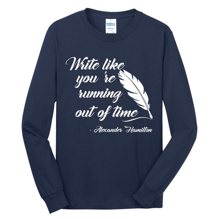 Write Like You're Running Out Of Time - Alexander Hamilton Quote Tall Long Sleeve T-Shirt