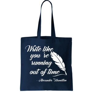 Write Like You're Running Out Of Time - Alexander Hamilton Quote Tote Bag