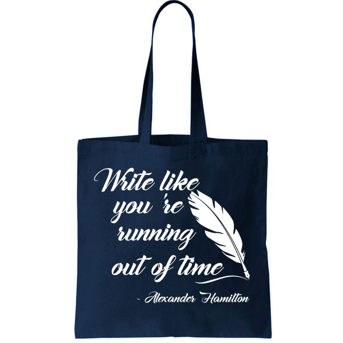 Write Like You're Running Out Of Time - Alexander Hamilton Quote Tote Bag