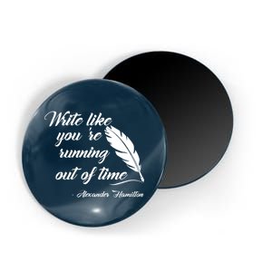 Write Like You're Running Out Of Time - Alexander Hamilton Quote Magnet