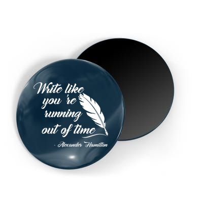 Write Like You're Running Out Of Time - Alexander Hamilton Quote Magnet