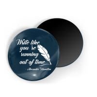 Write Like You're Running Out Of Time - Alexander Hamilton Quote Magnet
