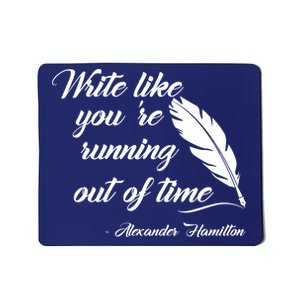 Write Like You're Running Out Of Time - Alexander Hamilton Quote Mousepad