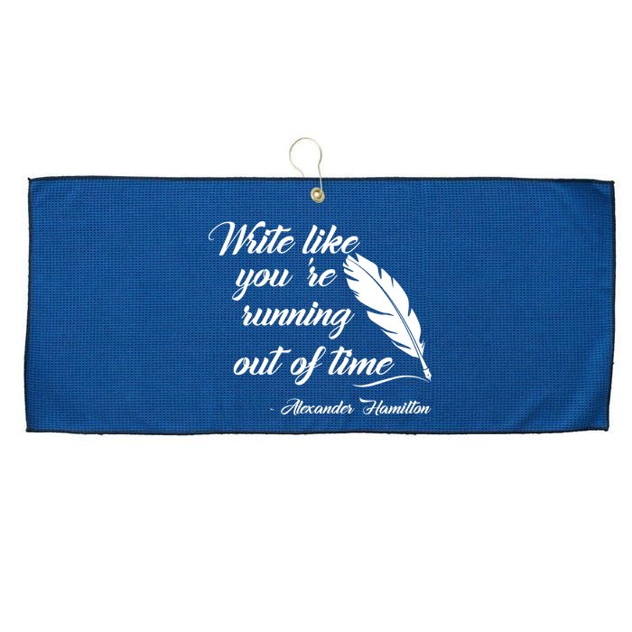 Write Like You're Running Out Of Time - Alexander Hamilton Quote Large Microfiber Waffle Golf Towel