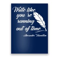 Write Like You're Running Out Of Time - Alexander Hamilton Quote Poster