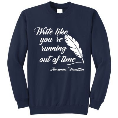 Write Like You're Running Out Of Time - Alexander Hamilton Quote Tall Sweatshirt