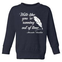 Write Like You're Running Out Of Time - Alexander Hamilton Quote Toddler Sweatshirt