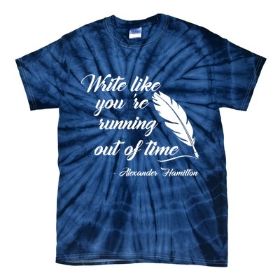 Write Like You're Running Out Of Time - Alexander Hamilton Quote Tie-Dye T-Shirt