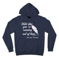 Write Like You're Running Out Of Time - Alexander Hamilton Quote Tall Hoodie