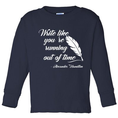 Write Like You're Running Out Of Time - Alexander Hamilton Quote Toddler Long Sleeve Shirt