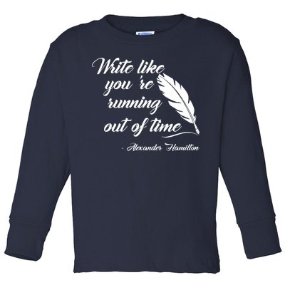 Write Like You're Running Out Of Time - Alexander Hamilton Quote Toddler Long Sleeve Shirt