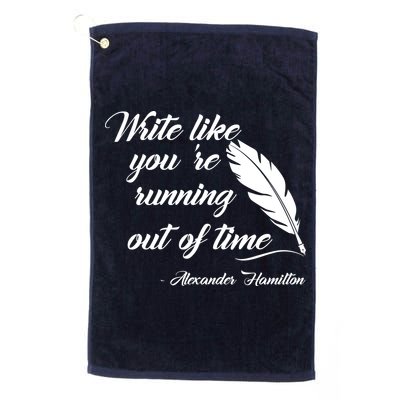 Write Like You're Running Out Of Time - Alexander Hamilton Quote Golf Towel