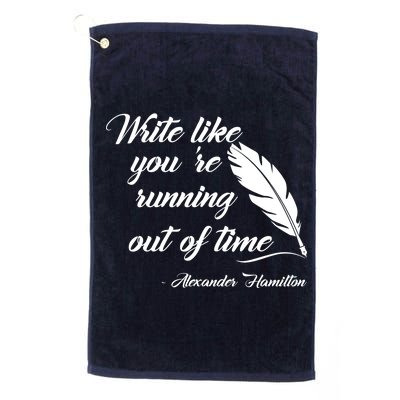 Write Like You're Running Out Of Time - Alexander Hamilton Quote Platinum Collection Golf Towel