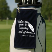 Write Like You're Running Out Of Time - Alexander Hamilton Quote Golf Towel