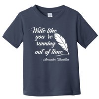 Write Like You're Running Out Of Time - Alexander Hamilton Quote Toddler T-Shirt