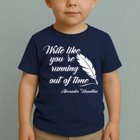 Write Like You're Running Out Of Time - Alexander Hamilton Quote Toddler T-Shirt