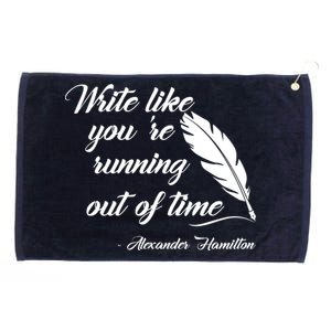 Write Like You're Running Out Of Time - Alexander Hamilton Quote Grommeted Golf Towel