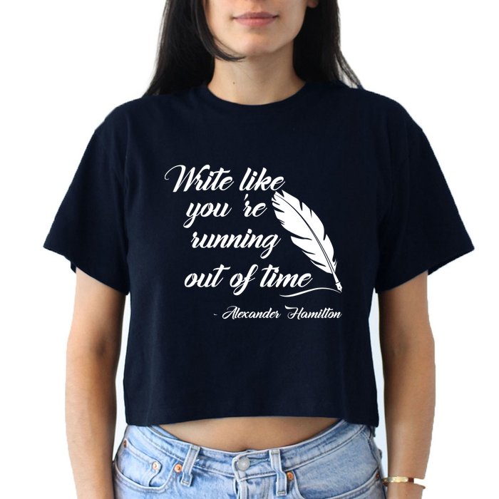 Write Like You're Running Out Of Time - Alexander Hamilton Quote Crop Top