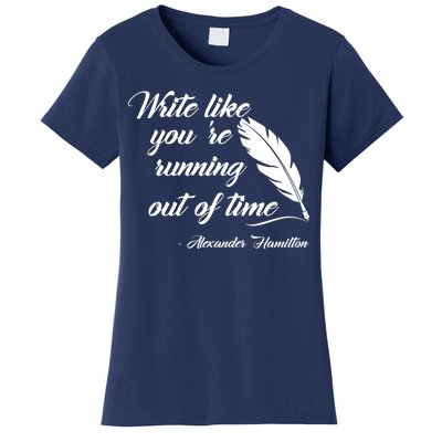 Write Like You're Running Out Of Time - Alexander Hamilton Quote Women's T-Shirt