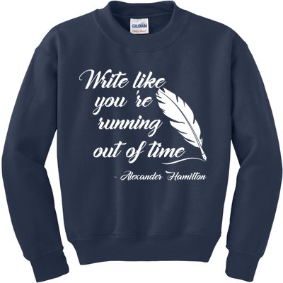 Write Like You're Running Out Of Time - Alexander Hamilton Quote Kids Sweatshirt